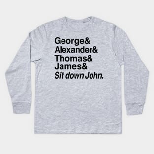 Sit Down John Adams Kids Long Sleeve T-Shirt